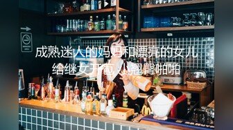 5-19酒店偷拍 大学生情侣开房，俊男靓女性致来了就开操，激情无限