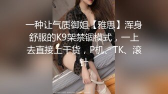 漂亮巨乳小姐姐 你骚不骚 骚真的很骚的 身材丰腴逼毛浓密性格甜美69吃鸡舔逼 后入猛怼