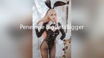 Penelope BigGetsBigger