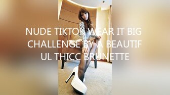 NUDE TIKTOK WEAR IT BIG CHALLENGE BY A BEAUTIFUL THICC BRUNETTE